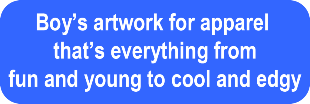 Boy’s artwork for apparel that’s everything from fun and young to cool and edgy