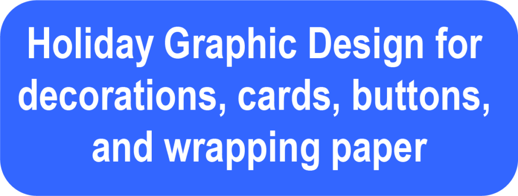 Holiday Graphic Design for decorations, cards, buttons, and wrapping paper