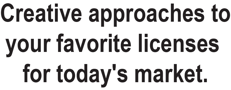 Creative approaches to your favorite licenses for today's market.